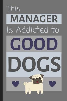 This Manager Is Addicted To Good Dogs: Funny Small Lined Notebook / Journal for Work