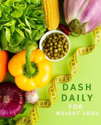 dash daily for weight loss: A daily food journal to help you track your meals following the Dash Diet Eating Plan and weight loss program