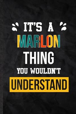 It’’s a Marlon Thing You Wouldn’’t Understand: Practical Personalized Marlon Lined Notebook/ Blank Journal For Favorite First Name, Inspirational Saying