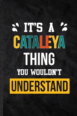It’’s a Cataleya Thing You Wouldn’’t Understand: Practical Blank Lined Notebook/ Journal For Personalized Cataleya, Favorite First Name, Inspirational S