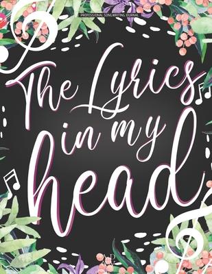 Professional Songwriting Journal The Lyrics in My Head: journal for songwriting / Divided in sections (intro -verse A - chorus B - verse A - chorus B
