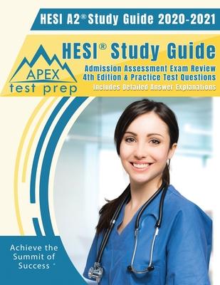 HESI A2 Study Guide 2020 & 2021: HESI Study Guide Admission Assessment Exam Review 4th Edition & Practice Test Questions [Includes Detailed Answer Exp