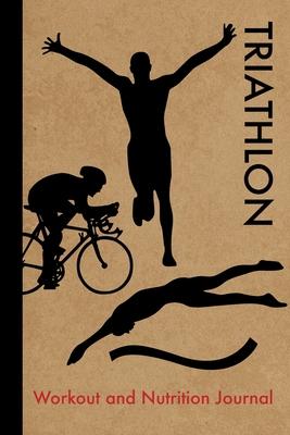 Triathlon Workout and Nutrition Journal: Cool Triathlon Fitness Notebook and Food Diary Planner For Triathlete and Coach - Strength Diet and Training