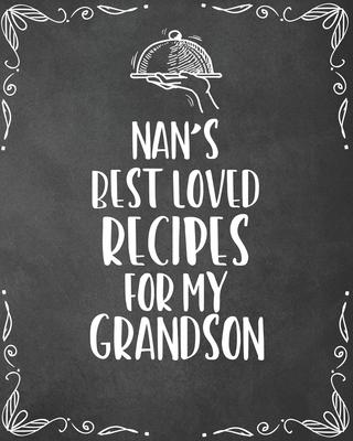 Nan’’s Best Loved Recipes For My Grandson: Personalized Blank Cookbook and Custom Recipe Journal to Write in Funny Gift for Men Husband Son: Keepsake F