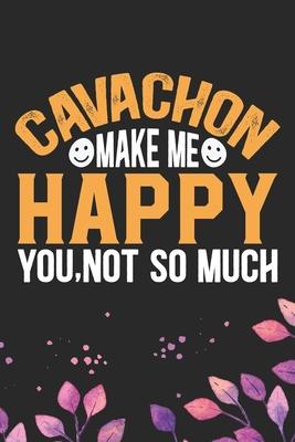 Cavachon Make Me Happy You, Not So Much: Cool Cavachon Dog Journal Notebook - Cavachon Puppy Lover Gifts - Funny Cavachon Dog Notebook - Cavachon Owne