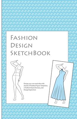 Fashion Design Sketch Book: A Fashion Journal featuring Realistic Figure Templates