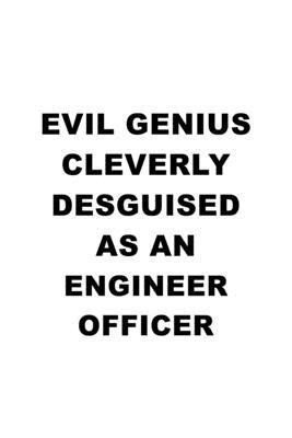 Evil Genius Cleverly Desguised As An Engineer Officer: Cool Engineer Officer Notebook, Journal Gift, Diary, Doodle Gift or Notebook - 6 x 9 Compact Si