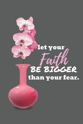 Let Your Faith Be Bigger Than Your Fear: Journal Notebook To Write In / Unique Diary With 120 Lined Pages / 6x9 Composition Book / Orchid Cover / Moti