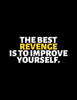 The Best Revenge Is To Improve Yourself: lined professional notebook/Journal. A perfect inspirational gifts for friends and coworkers under 20 dollars