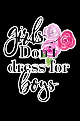Girls Don’’t Dress For Boys: Composition Lined Notebook Journal Funny Gag Gift