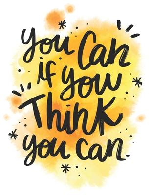 You Can If Think You Can: Self Care & Wellness Journal Gift for Woman Motivational Quotes 8.5 x 11 Inches 102 Pages