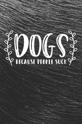 Dogs Because People Suck Notebook: Black Design and Sweet Corgi Cover - Blank Dogs Because People Suck Notebook / Journal Gift ( 6 x 9 - 110 blank pag