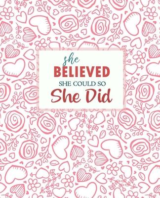 She Believed She Could So She Did: Inspirational and Creative Floral Notebook - Composition Book Journal Diary - Women Gift