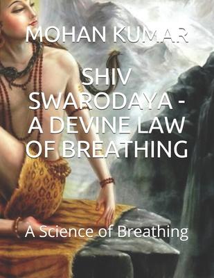 Shiv Swarodaya - A Devine Law of Breathing: A Science of Breathing