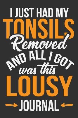 I Just Had My Tonsils Removed And All I Got Was This Lousy Journal: After surgery gifts, gifts for surgery recovery, tonsil recovery, tonsil surgery g