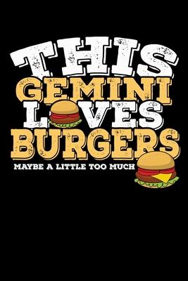 This Gemini Loves Burgers Maybe Little Too Much Notebook: 100 Wide Ruled Lined Pages