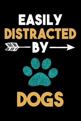 Easily Distracted By Dogs Journal: Dog Lovers Gift Idea, Funny Dogs Lined Notebook, Gift For Dog Lover
