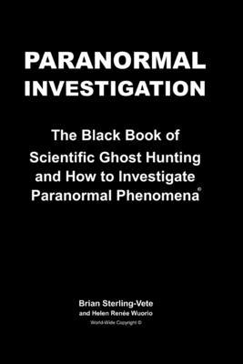 Paranormal Investigation: The Black Book of Scientific Ghost Hunting and How to Investigate Paranormal Phenomena