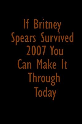 If Britney Spears survived 2007 you can make it through the day: Food Journal - Track your Meals - Eat clean and fit - Breakfast Lunch Diner Snacks -