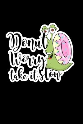 Donut Worry Take It Slow: Composition Lined Notebook Journal Funny Gag Gift For Donuts Theme Party
