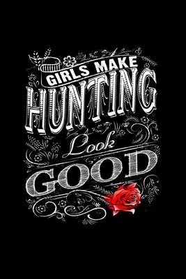 Girls Make Hunting Look Good: Composition Lined Notebook Journal Funny Gag Gift Hunting Lovers And Best Friends