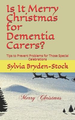 Is It Merry Christmas for Dementia Carers?: Tips to Prevent Problems for Those Special Celebrations