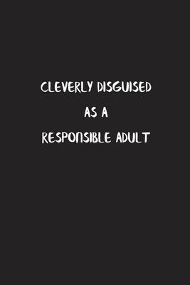 Cleverly Disguised As a Responsible Adult: Blank Lined Notebook To Write in Charcoal Color Matte Cover Sizes 6 X 9 Inches 15.24 X 22.86 Centimetre 110