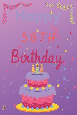 Happy 58th Birthday: 58th Birthday Gift / Journal / Notebook / Diary / Unique Greeting & Birthday Card Alternative
