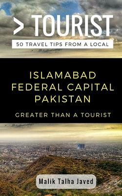 Greater Than a Tourist- Islamabad Federal Capital Pakistan: Malik Talha Javed