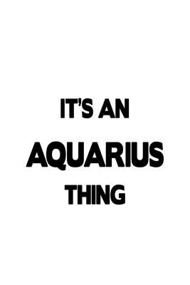 It’’s An Aquarius Thing: Creative Aquarius Notebook, Journal Gift, Diary, Doodle Gift or Notebook - 6 x 9 Compact Size- 109 Blank Lined Pages