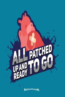 All Patched Up And Ready To Go: Notebook, Diary or Journal Gift with a Statement for Stent, Bypass or Open Heart Surgery Patients, Survivors and Conva