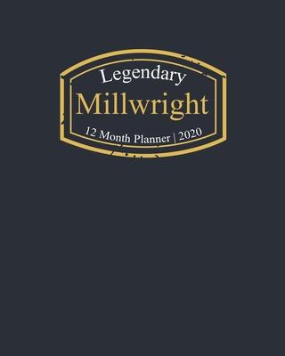 Legendary Millwright, 12 Month Planner 2020: A classy black and gold Monthly & Weekly Planner January - December 2020