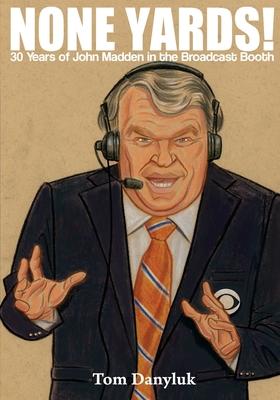 None Yards!: 30 Years of John Madden in the Broadcast Booth
