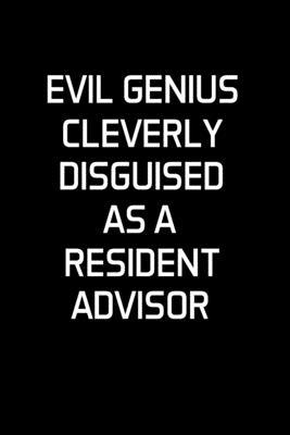 Evil Genius Cleverly Disguised as a Resident Advisor: Advisor Gifts - Blank Lined Notebook Journal - (6 x 9 Inches) - 120 Pages