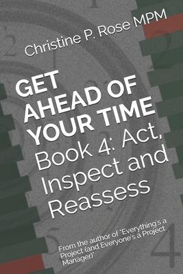 Get Ahead of Your Time Book 4: Act, Inspect and Reassess
