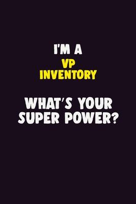 I’’M A VP Inventory, What’’s Your Super Power?: 6X9 120 pages Career Notebook Unlined Writing Journal