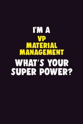 I’’M A VP Material Management, What’’s Your Super Power?: 6X9 120 pages Career Notebook Unlined Writing Journal