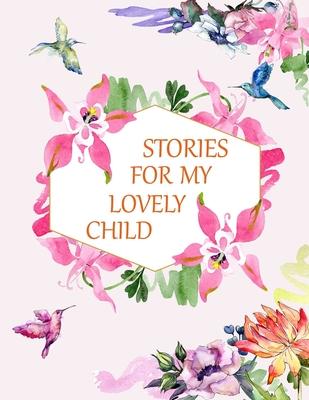 Stories for My Lovely Child: a Guided Journal of Memories and Keepsakes for My Adorable Child