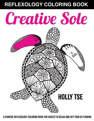 Creative Sole: A Chinese Reflexology Coloring Book for Adults to Relax and Get Your Qi Flowing
