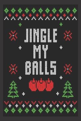 Jingle my balls: Beautiful Journal to write in Best Wishes happy Christmas images Notebook, Blank Journal Christmas decorating ideas, 1