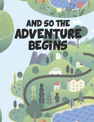 And So The Adventure Begins: Travel Journal for Kids Notebook or Draw and Write Journal with Blank Trip Planner Vacation Travel Adventure Journal