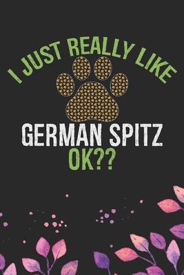 I Just Really Like German Spitz Ok?: Cool German Spitz Dog Journal Notebook - German Spitz Puppy Lover Gifts - Funny German Spitz Dog Notebook - Germa