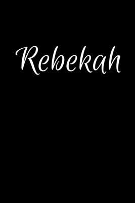 Rebekah: Notebook Journal for Women or Girl with the name Rebekah - Beautiful Elegant Bold & Personalized Gift - Perfect for Le
