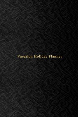 Vacation Holiday Planner: A travel planning journal for holidays and break time - Record, plan and track your travel information and plans - Pro