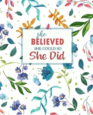 She Believed She Could So She Did: Lined Journal, Diary, Notebook - Watercolor Flowers, 7.5 x 9.25 - Empty Journals to Write In for Girls and Women