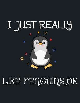 I Just Really Like Penguins, OK: penguin journal notebook for penguin lover, Kids and adult 110 pages