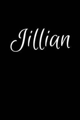 Jillian: Notebook Journal for Women or Girl with the name Jillian - Beautiful Elegant Bold & Personalized Gift - Perfect for Le