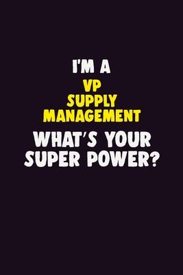 I’’M A VP Supply Management, What’’s Your Super Power?: 6X9 120 pages Career Notebook Unlined Writing Journal