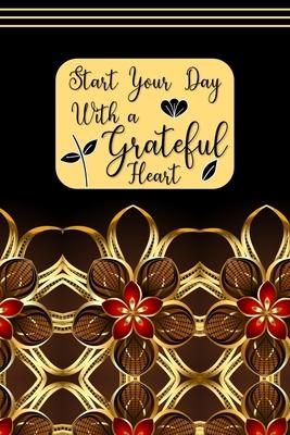 Start your Day with a Grateful Heart: A 52 Week Journal to Count Your Blessings: Gratitude Journal - Brown and Red Flowers