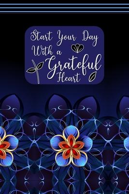 Start your Day with a Grateful Heart: A 52 Week Journal to Count Your Blessings: Gratitude Journal - Purple, Blue, and Red Flowers